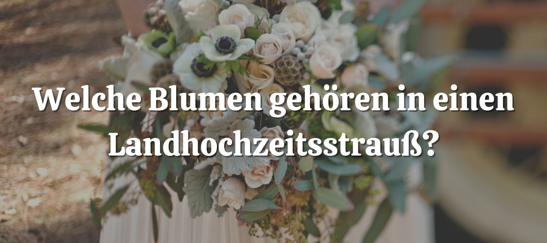 Welche Blumen gehören in einen Landhochzeitsstrauß