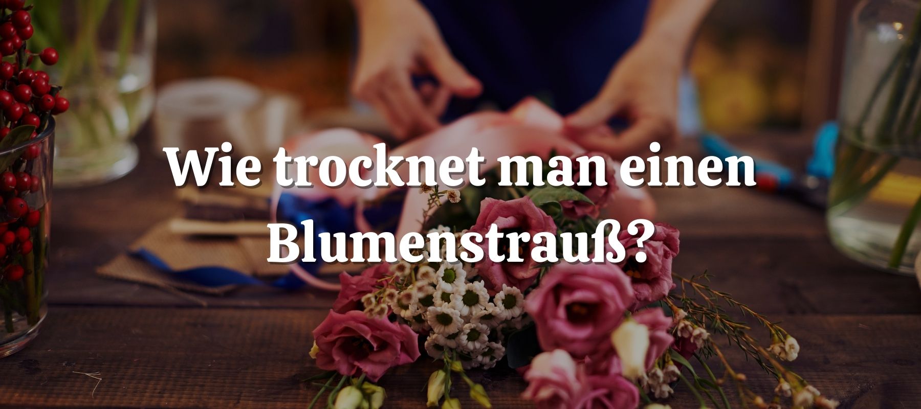 Wie trocknet man einen Blumenstrauß
